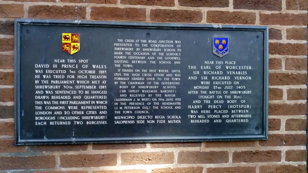 A plaque on the wall of Barclays Bank in Shrewsbury commemorates the execution of Dafydd ap Gruffudd, the last independent Prince of Wales, at this site in 1283.